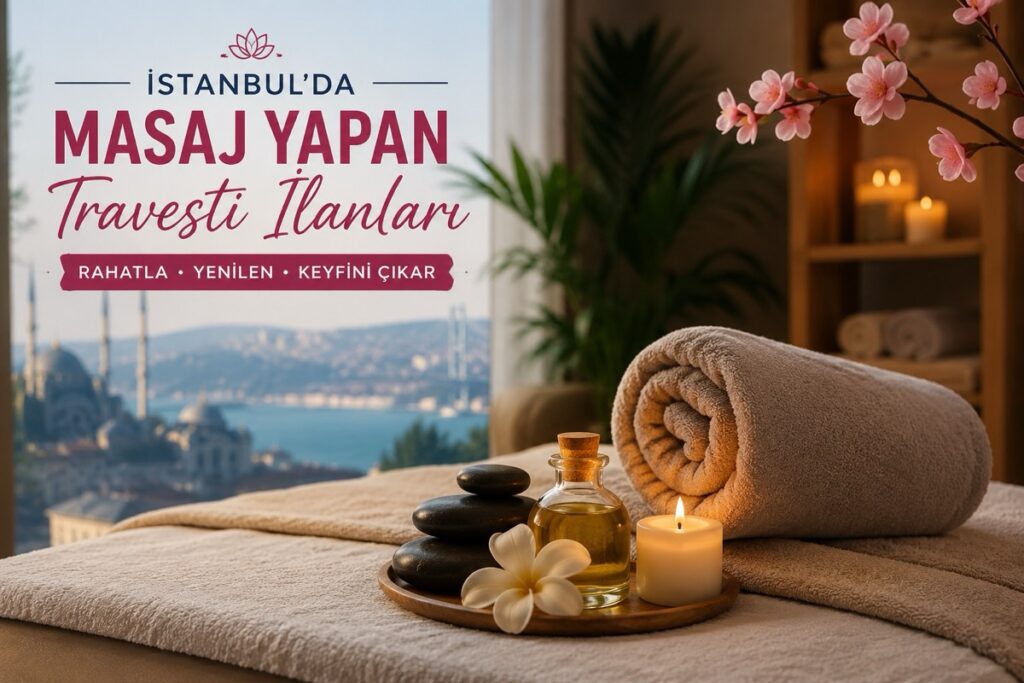 İstanbul Masaj Yapan Travesti İlanları